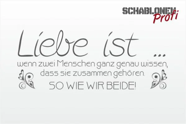 Wandschablone-Liebe-ist-wenn-zwei-Menschen-ganz-genau-wissen-das-sie-zusammen-gehören.-SO-WIE-WIR-BEIDE-2_0152_by-SchablonenProfi-2