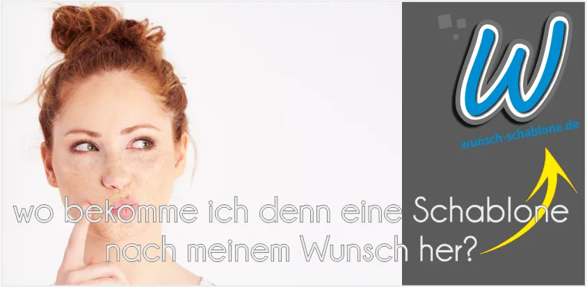 Schablone nach Wunsch gesucht? Klick hier